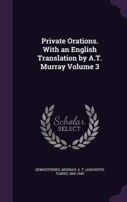 Private Orations. With an English Translation by A.T. Murray Volume 3