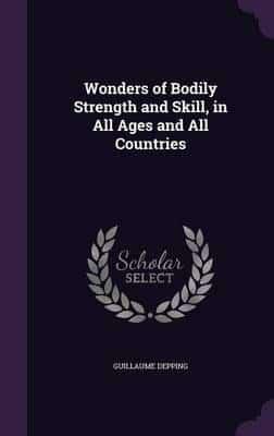 Wonders of Bodily Strength and Skill, in All Ages and All Countries