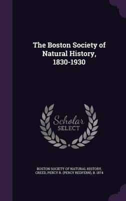 The Boston Society of Natural History, 1830-1930