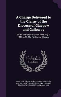 A Charge Delivered to the Clergy of the Diocese of Glasgow and Galloway