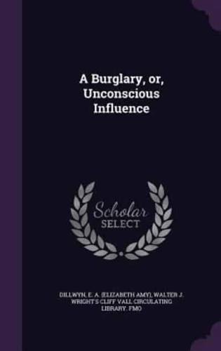 A Burglary, or, Unconscious Influence
