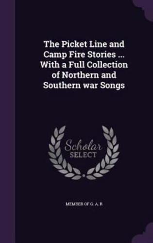 The Picket Line and Camp Fire Stories ... With a Full Collection of Northern and Southern War Songs