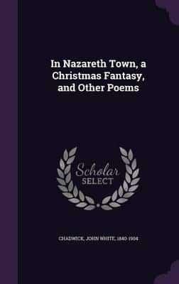 In Nazareth Town, a Christmas Fantasy, and Other Poems