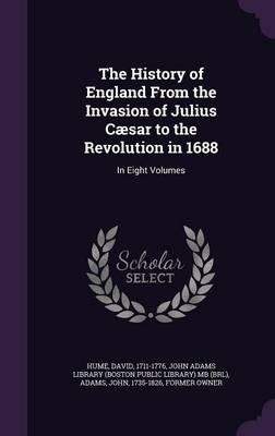 The History of England From the Invasion of Julius Cæsar to the Revolution in 1688