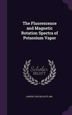 The Fluorescence and Magnetic Rotation Spectra of Potassium Vapor