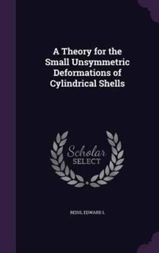A Theory for the Small Unsymmetric Deformations of Cylindrical Shells
