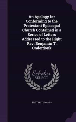 An Apology for Conforming to the Protestant Episcopal Church Contained in a Series of Letters Addressed to the Right Rev. Benjamin T. Onderdonk