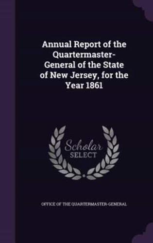 Annual Report of the Quartermaster- General of the State of New Jersey, for the Year 1861