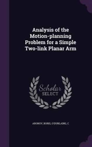 Analysis of the Motion-Planning Problem for a Simple Two-Link Planar Arm