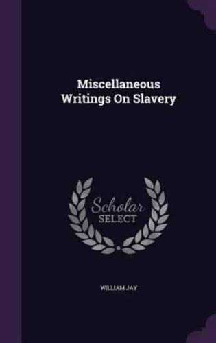 Miscellaneous Writings On Slavery