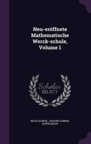 Neu-Eröffnete Mathematische Werck-Schule, Volume 1