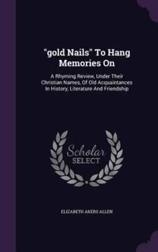 "Gold Nails" To Hang Memories On