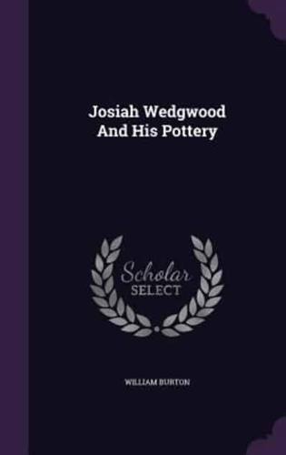 Josiah Wedgwood And His Pottery