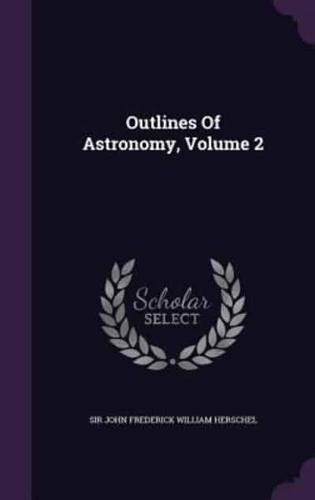 Outlines Of Astronomy, Volume 2