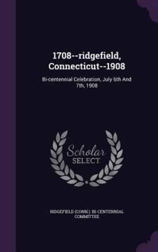 1708--Ridgefield, Connecticut--1908