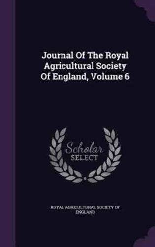 Journal Of The Royal Agricultural Society Of England, Volume 6