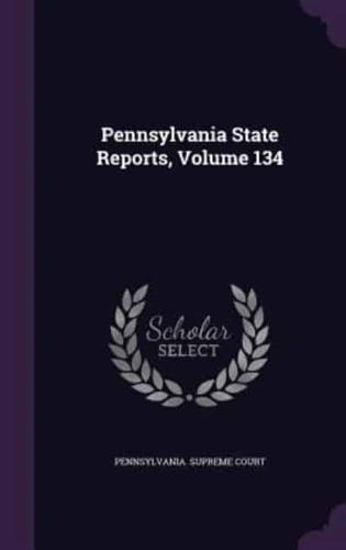 Pennsylvania State Reports, Volume 134