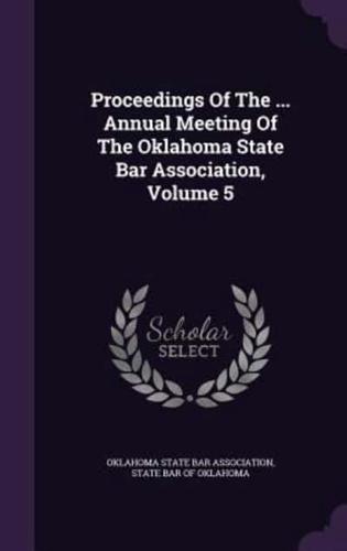 Proceedings of the ... Annual Meeting of the Oklahoma State Bar Association, Volume 5