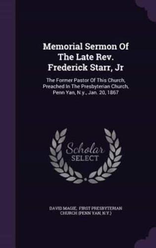 Memorial Sermon Of The Late Rev. Frederick Starr, Jr