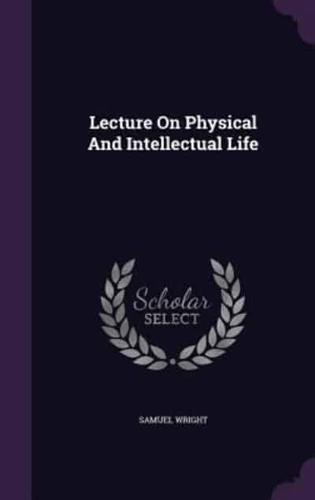 Lecture On Physical And Intellectual Life