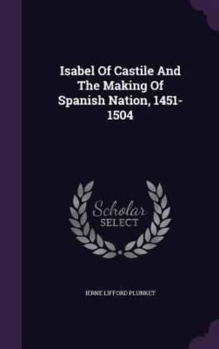 Isabel Of Castile And The Making Of Spanish Nation, 1451-1504