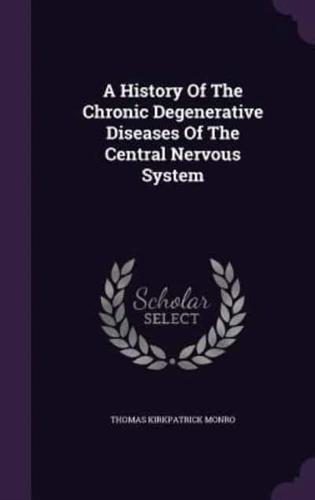 A History Of The Chronic Degenerative Diseases Of The Central Nervous System