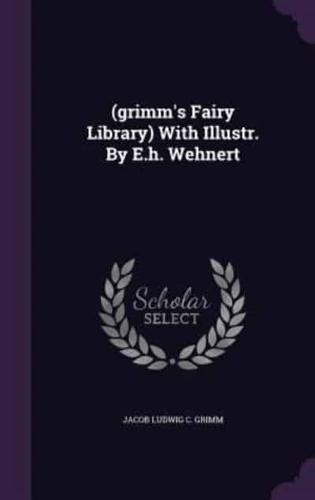 (Grimm's Fairy Library) With Illustr. By E.h. Wehnert