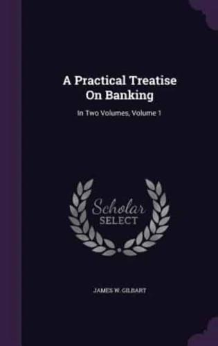A Practical Treatise On Banking