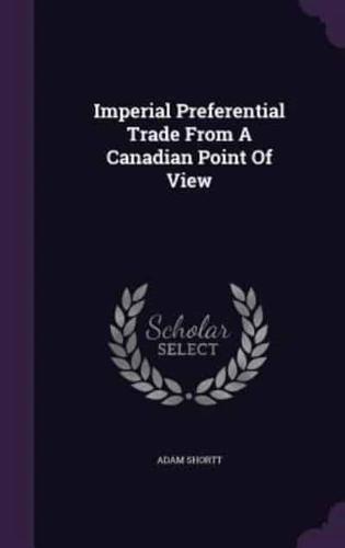 Imperial Preferential Trade From A Canadian Point Of View