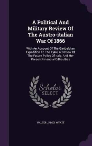A Political And Military Review Of The Austro-Italian War Of 1866