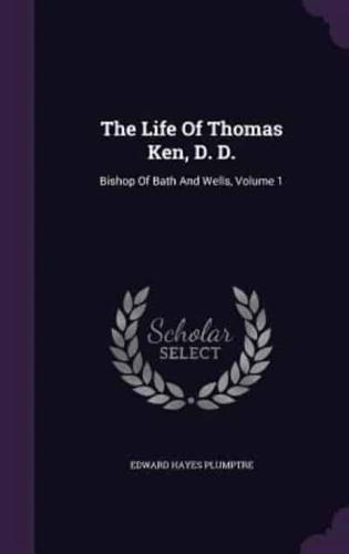 The Life Of Thomas Ken, D. D.
