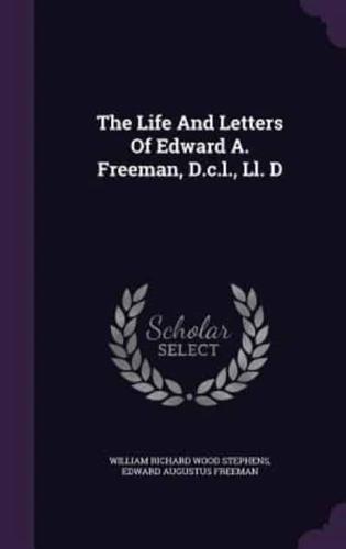 The Life And Letters Of Edward A. Freeman, D.c.l., Ll. D