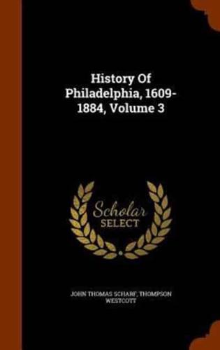 History Of Philadelphia, 1609-1884, Volume 3