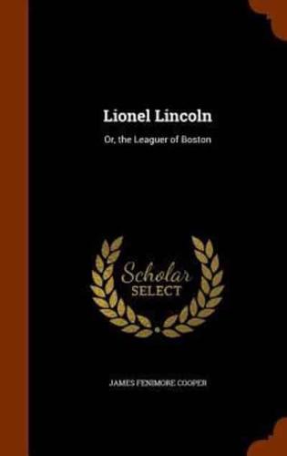 Lionel Lincoln: Or, the Leaguer of Boston