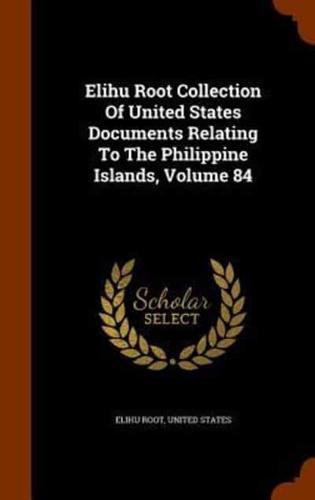 Elihu Root Collection Of United States Documents Relating To The Philippine Islands, Volume 84