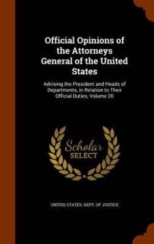 Official Opinions of the Attorneys General of the United States: Advising the President and Heads of Departments, in Relation to Their Official Duties, Volume 20