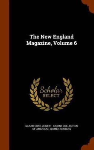 The New England Magazine, Volume 6