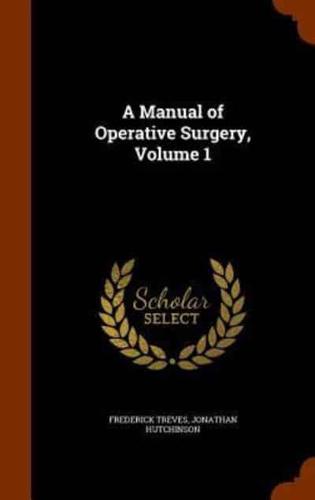 A Manual of Operative Surgery, Volume 1