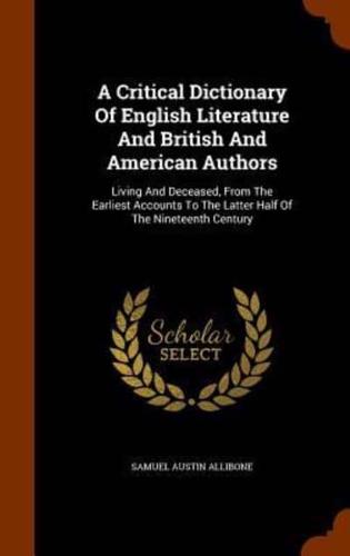 A Critical Dictionary Of English Literature And British And American Authors: Living And Deceased, From The Earliest Accounts To The Latter Half Of The Nineteenth Century