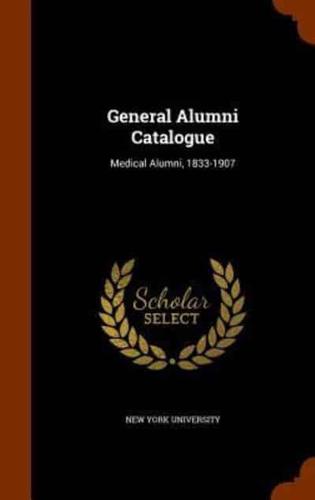 General Alumni Catalogue: Medical Alumni, 1833-1907