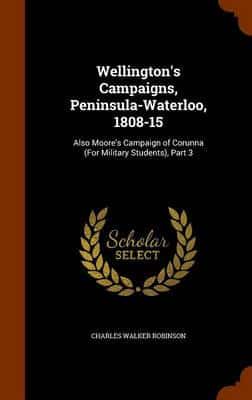 Wellington's Campaigns, Peninsula-Waterloo, 1808-15: Also Moore's Campaign of Corunna (For Military Students), Part 3