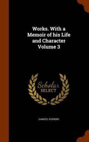 Works. With a Memoir of his Life and Character Volume 3