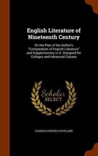 English Literature of Nineteenth Century: On the Plan of the Author's "Compendium of English Literature" and Supplementary to It. Designed for Colleges and Advanced Classes