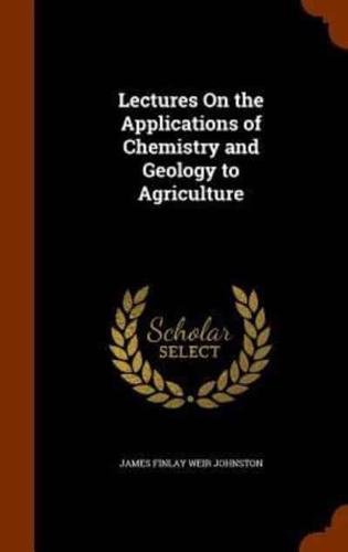 Lectures On the Applications of Chemistry and Geology to Agriculture