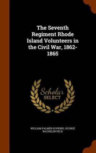 The Seventh Regiment Rhode Island Volunteers in the Civil War, 1862-1865