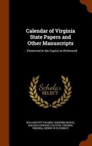 Calendar of Virginia State Papers and Other Manuscripts: ... Preserved in the Capitol at Richmond