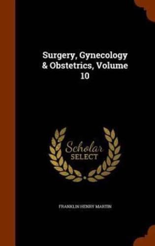 Surgery, Gynecology & Obstetrics, Volume 10