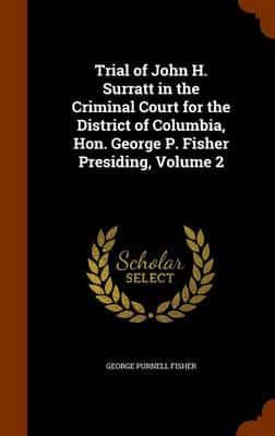 Trial of John H. Surratt in the Criminal Court for the District of Columbia, Hon. George P. Fisher Presiding, Volume 2