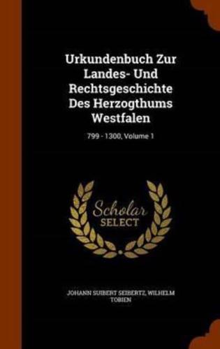 Urkundenbuch Zur Landes- Und Rechtsgeschichte Des Herzogthums Westfalen: 799 - 1300, Volume 1