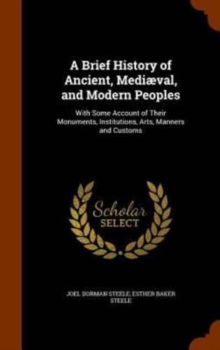 A Brief History of Ancient, Mediæval, and Modern Peoples: With Some Account of Their Monuments, Institutions, Arts, Manners and Customs